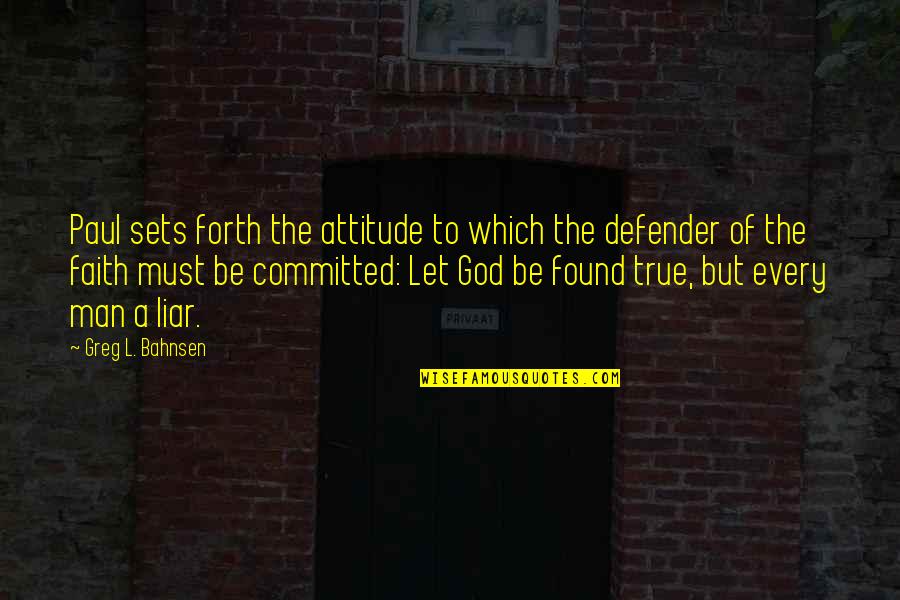 God Is My Defender Quotes By Greg L. Bahnsen: Paul sets forth the attitude to which the