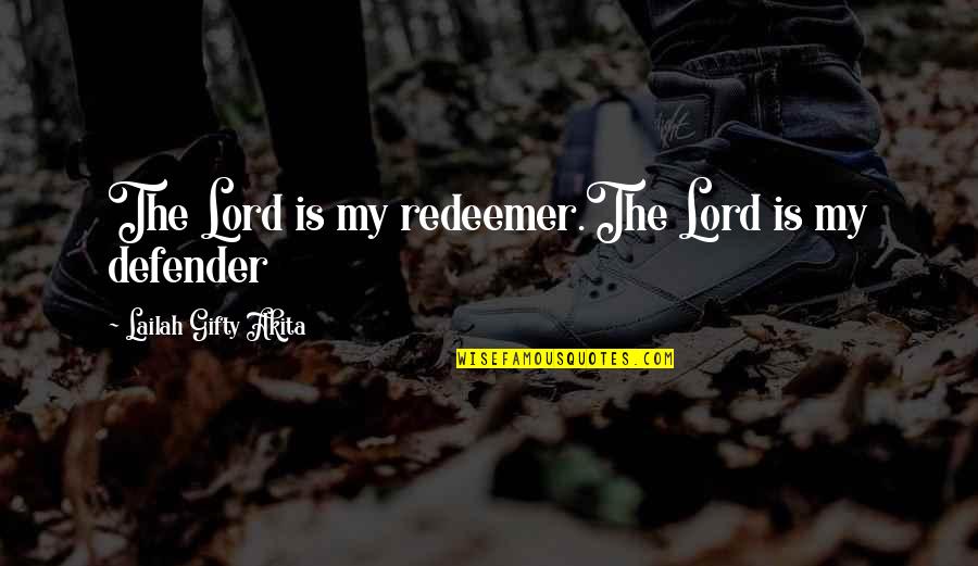 God Is My Defender Quotes By Lailah Gifty Akita: The Lord is my redeemer.The Lord is my