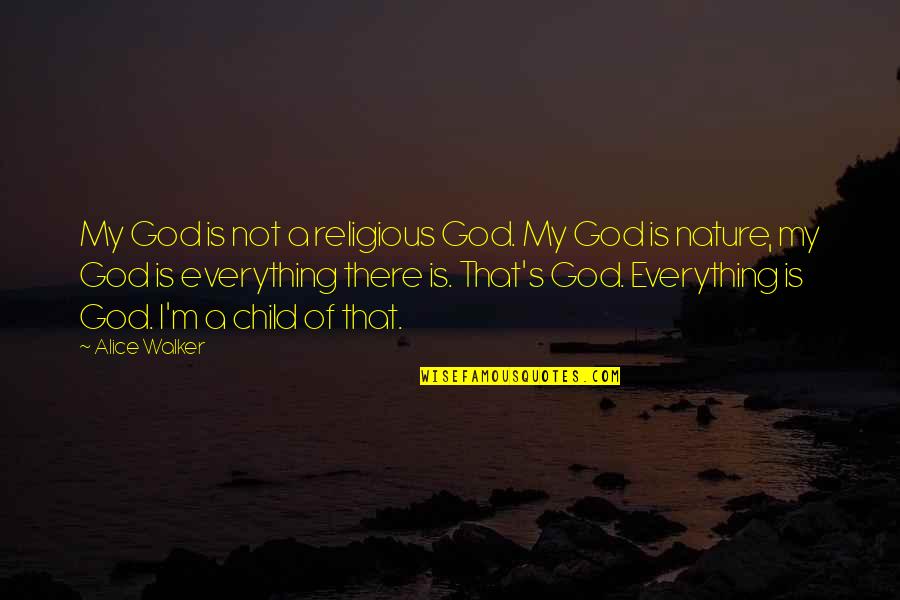 God Is My Everything Quotes By Alice Walker: My God is not a religious God. My