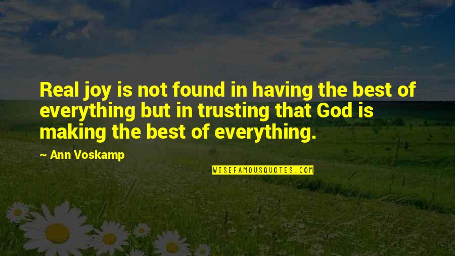 God Is My Everything Quotes By Ann Voskamp: Real joy is not found in having the