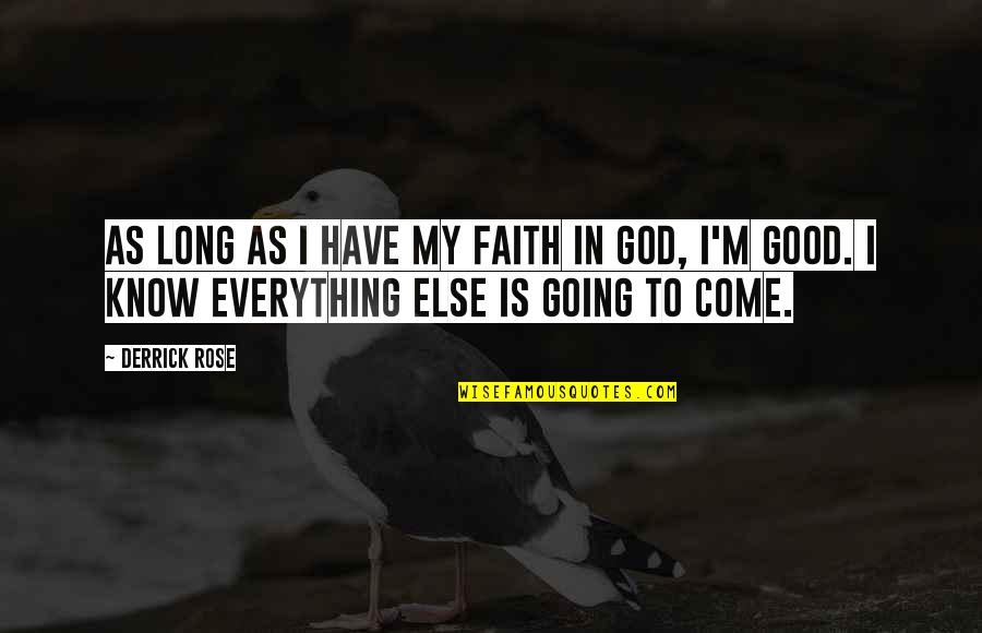 God Is My Everything Quotes By Derrick Rose: As long as I have my faith in