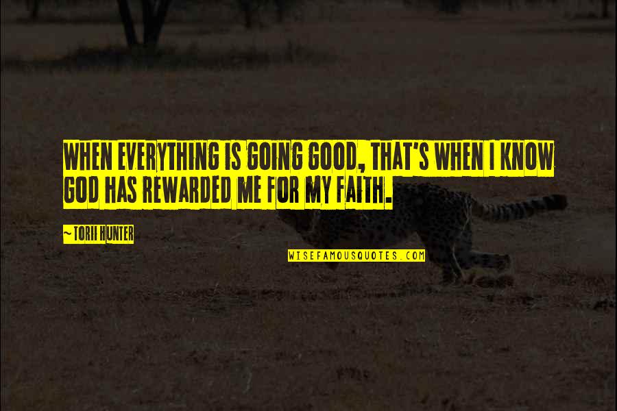 God Is My Everything Quotes By Torii Hunter: When everything is going good, that's when I