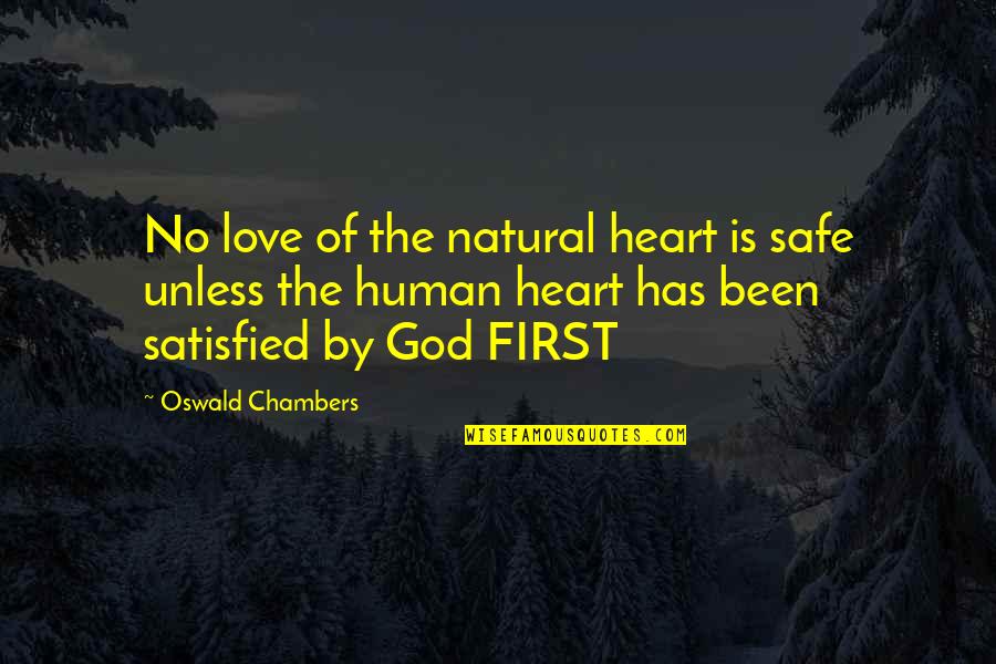 God Is My First Love Quotes By Oswald Chambers: No love of the natural heart is safe