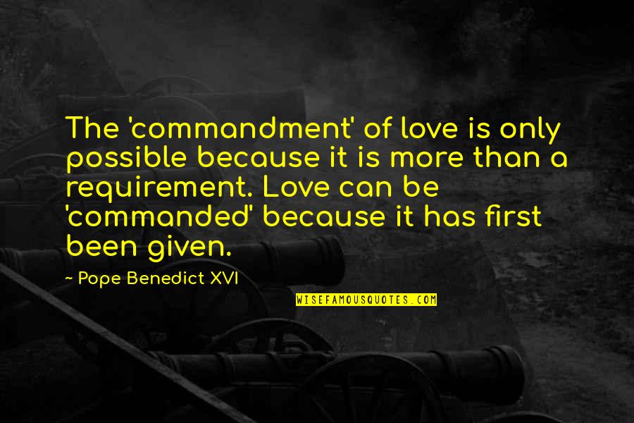 God Is My First Love Quotes By Pope Benedict XVI: The 'commandment' of love is only possible because