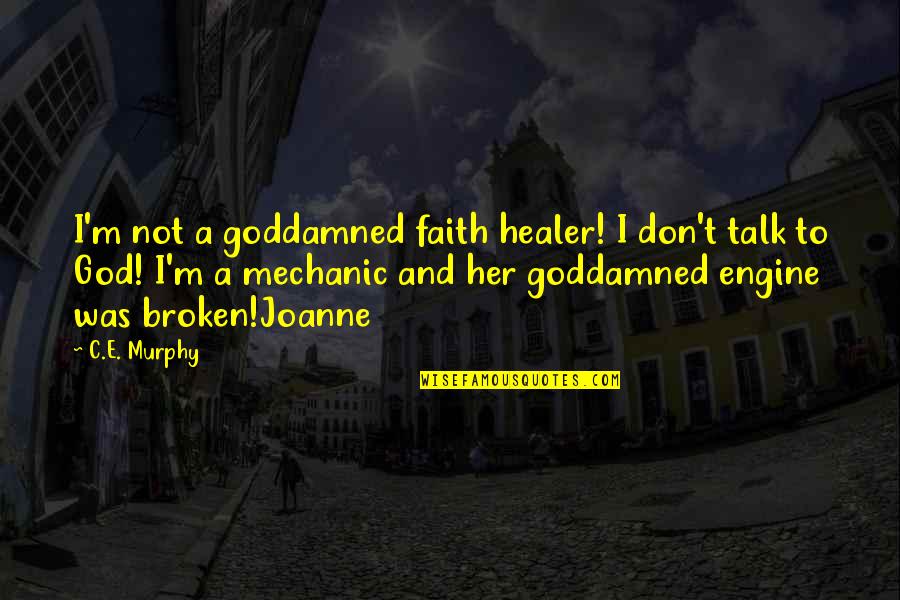 God Is My Healer Quotes By C.E. Murphy: I'm not a goddamned faith healer! I don't God Is My Healer Quotes By C.E. Murphy: I'm not a goddamned faith healer! I don't