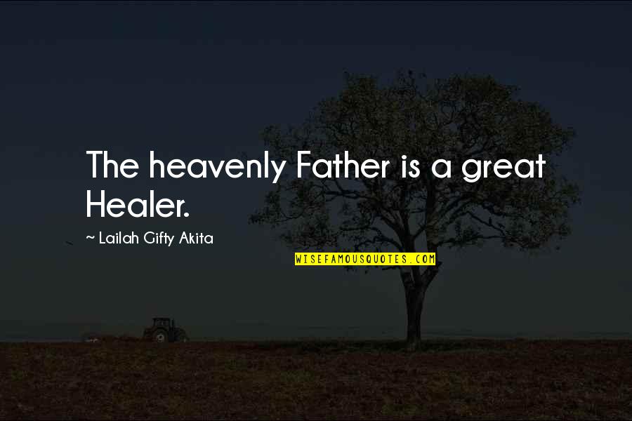God Is My Healer Quotes By Lailah Gifty Akita: The heavenly Father is a great Healer. God Is My Healer Quotes By Lailah Gifty Akita: The heavenly Father is a great Healer.