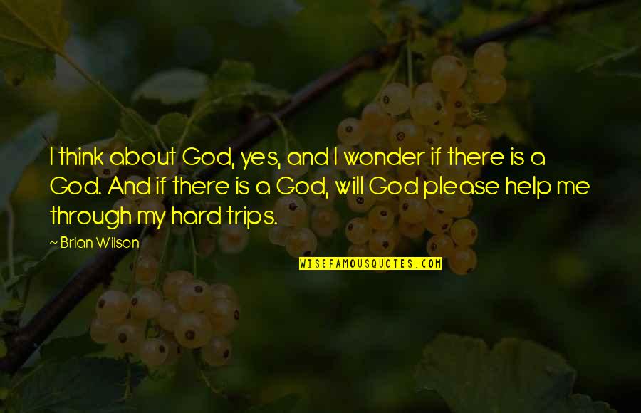 God Is My Help Quotes By Brian Wilson: I think about God, yes, and I wonder God Is My Help Quotes By Brian Wilson: I think about God, yes, and I wonder