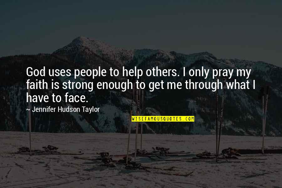 God Is My Help Quotes By Jennifer Hudson Taylor: God uses people to help others. I only