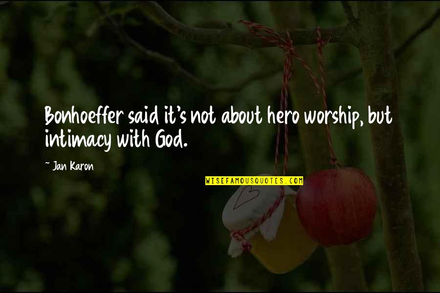 God Is My Hero Quotes By Jan Karon: Bonhoeffer said it's not about hero worship, but