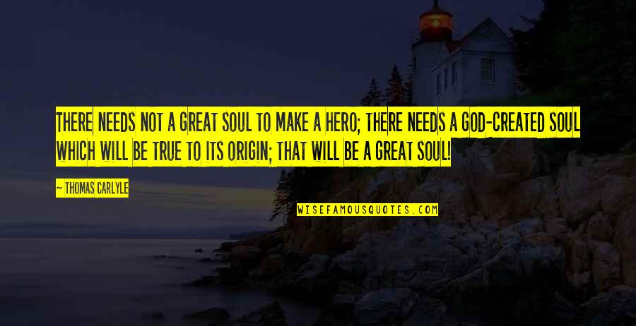 God Is My Hero Quotes By Thomas Carlyle: There needs not a great soul to make God Is My Hero Quotes By Thomas Carlyle: There needs not a great soul to make