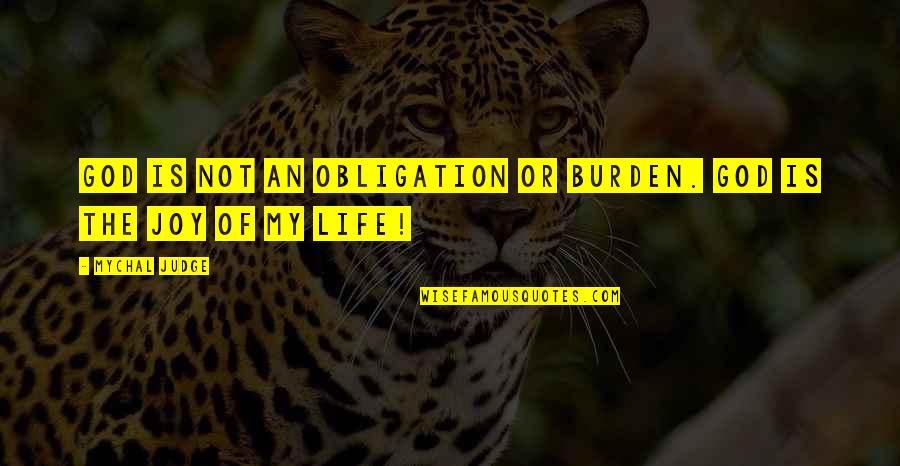 God Is My Judge Quotes By Mychal Judge: God is not an obligation or burden. God