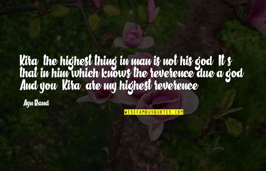 God Is My Love Quotes By Ayn Rand: Kira, the highest thing in man is not