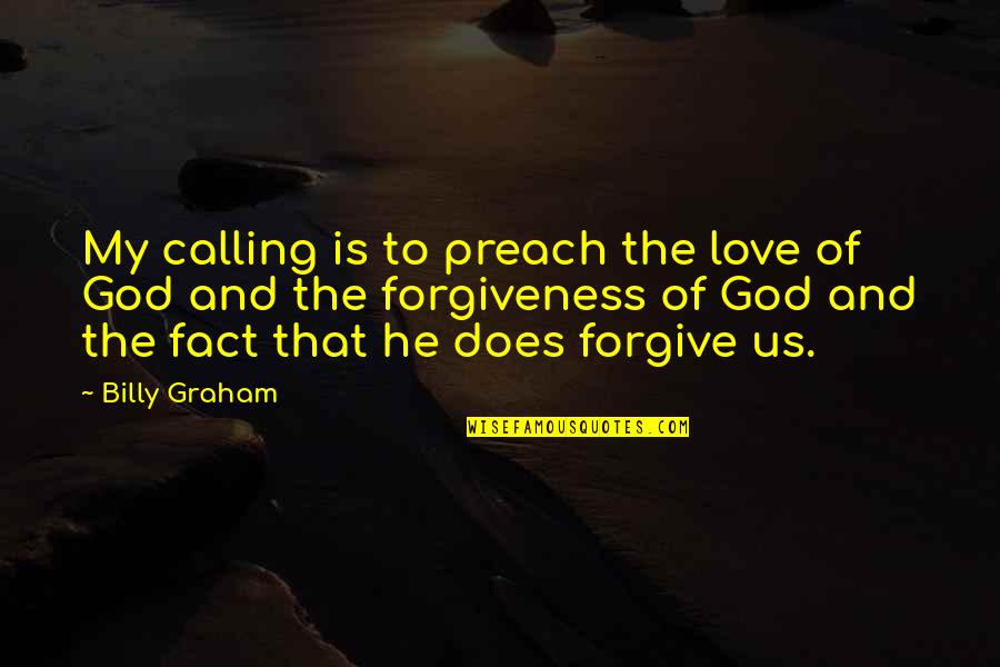 God Is My Love Quotes By Billy Graham: My calling is to preach the love of