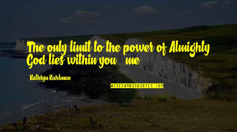 God Is My Motivation Quotes By Kathryn Kuhlman: The only limit to the power of Almighty