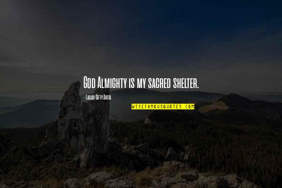 God Is My Motivation Quotes By Lailah Gifty Akita: God Almighty is my sacred shelter.