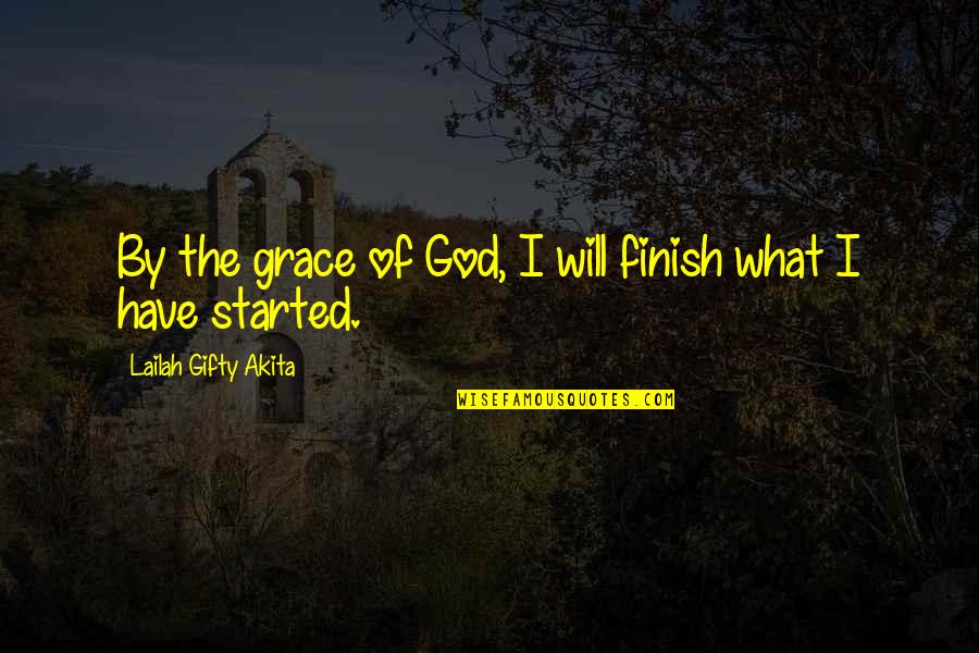 God Is My Motivation Quotes By Lailah Gifty Akita: By the grace of God, I will finish