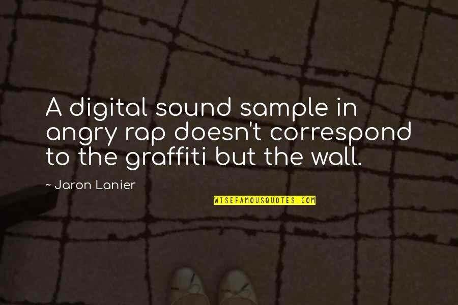 God Is My Number One Priority Quotes By Jaron Lanier: A digital sound sample in angry rap doesn't