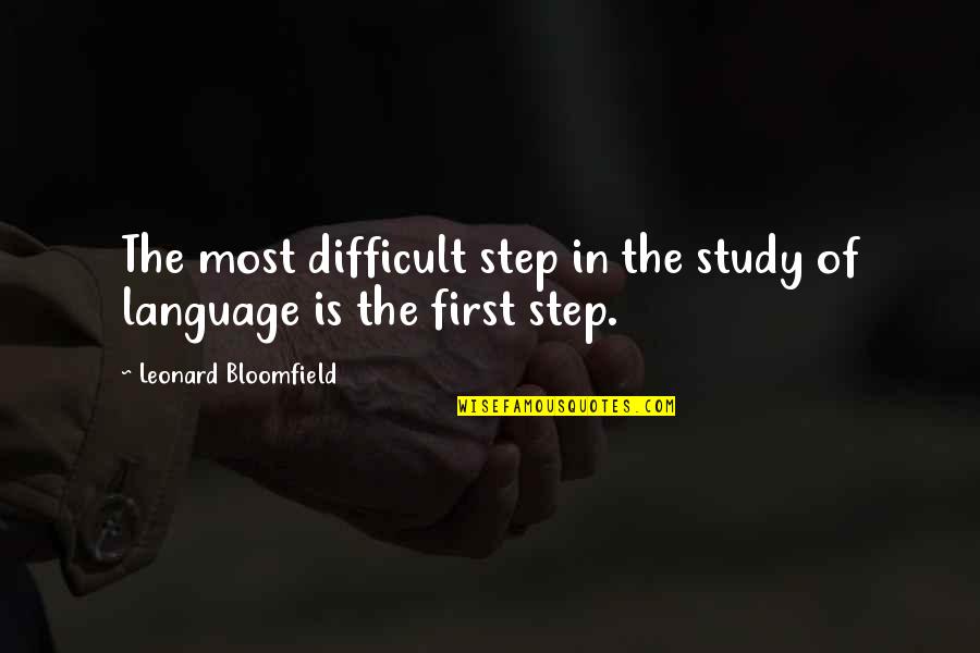 God Is My Pillar Quotes By Leonard Bloomfield: The most difficult step in the study of God Is My Pillar Quotes By Leonard Bloomfield: The most difficult step in the study of