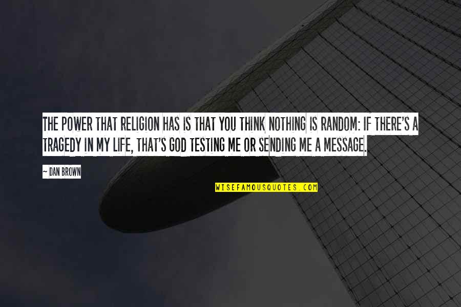 God Is My Power Quotes By Dan Brown: The power that religion has is that you God Is My Power Quotes By Dan Brown: The power that religion has is that you