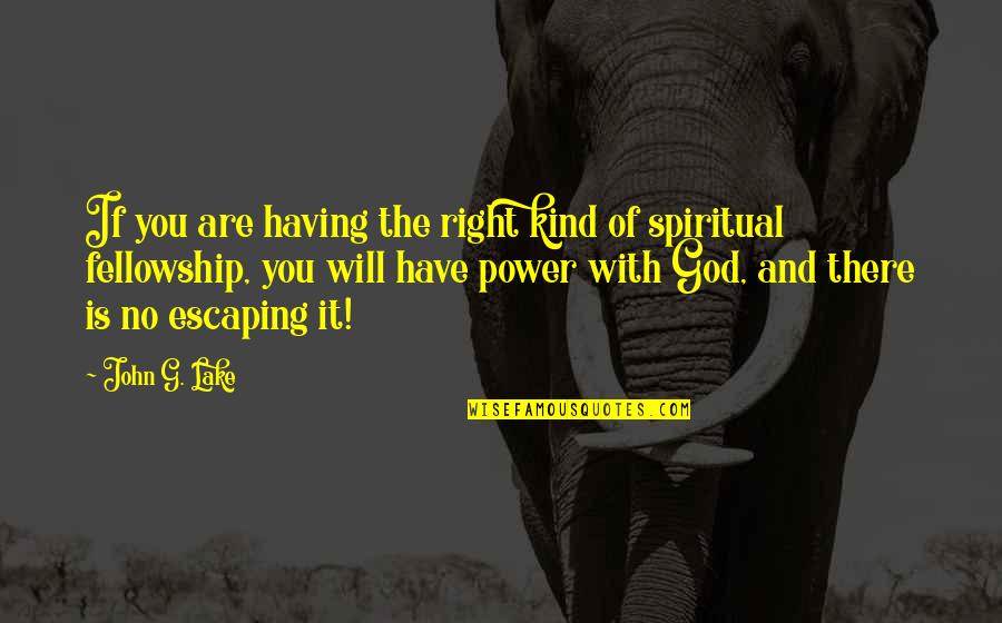 God Is My Power Quotes By John G. Lake: If you are having the right kind of God Is My Power Quotes By John G. Lake: If you are having the right kind of