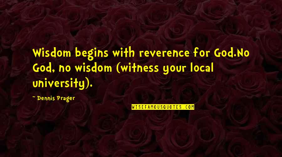 God Is My Witness Quotes By Dennis Prager: Wisdom begins with reverence for God.No God, no