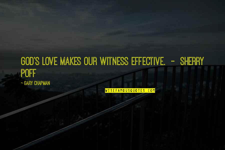 God Is My Witness Quotes By Gary Chapman: God's love makes our witness effective. - Sherry