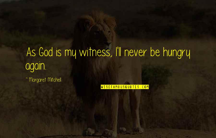 God Is My Witness Quotes By Margaret Mitchell: As God is my witness, I'll never be