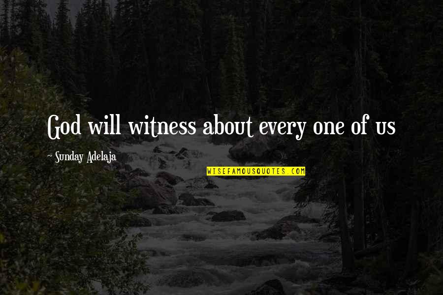 God Is My Witness Quotes By Sunday Adelaja: God will witness about every one of us