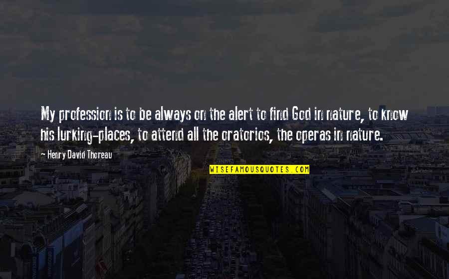 God Is Nature Quotes By Henry David Thoreau: My profession is to be always on the