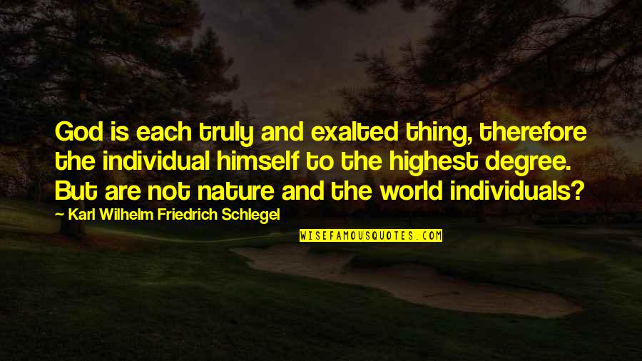 God Is Nature Quotes By Karl Wilhelm Friedrich Schlegel: God is each truly and exalted thing, therefore