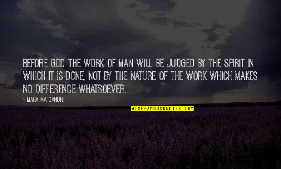 God Is Nature Quotes By Mahatma Gandhi: Before God the work of man will be