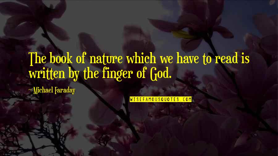 God Is Nature Quotes By Michael Faraday: The book of nature which we have to