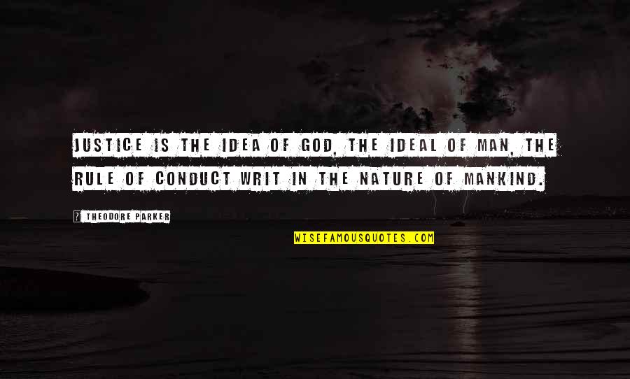 God Is Nature Quotes By Theodore Parker: Justice is the idea of God, the ideal