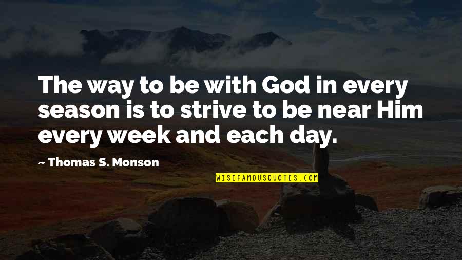God Is Near Quotes By Thomas S. Monson: The way to be with God in every