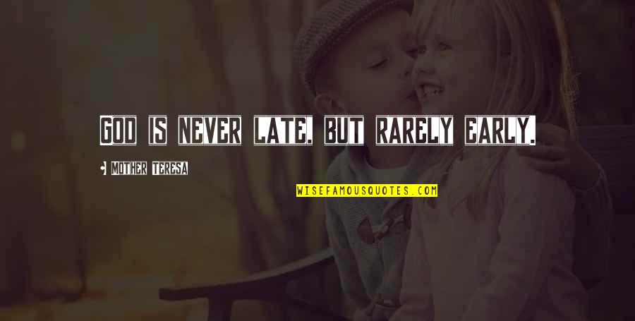 God Is Never Too Late Quotes By Mother Teresa: God is never late, but rarely early.
