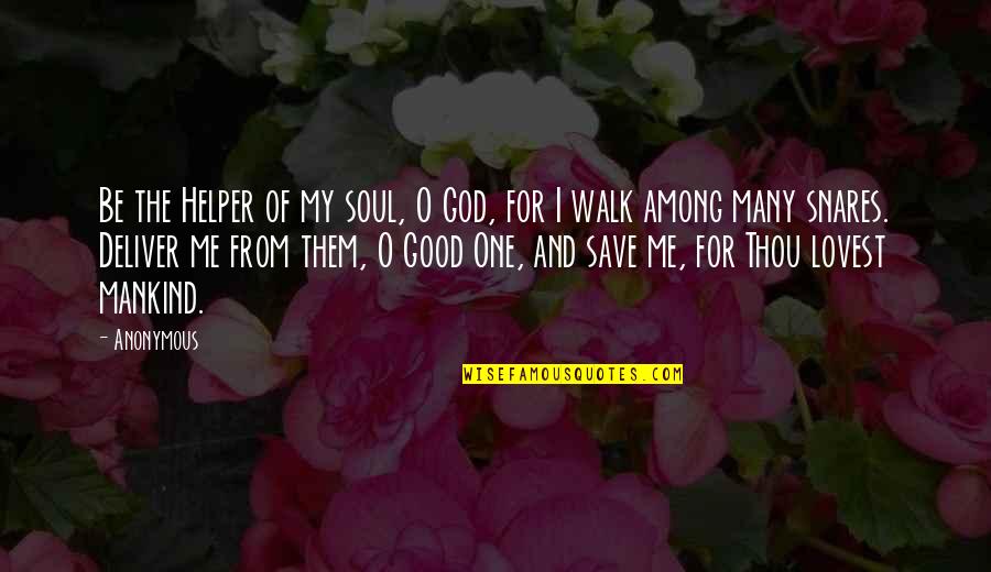 God Is Not A Genie Quotes By Anonymous: Be the Helper of my soul, O God,