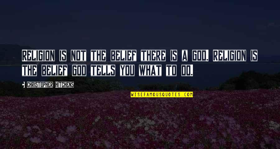 God Is Not A Religion Quotes By Christopher Hitchens: Religion is not the belief there is a God Is Not A Religion Quotes By Christopher Hitchens: Religion is not the belief there is a