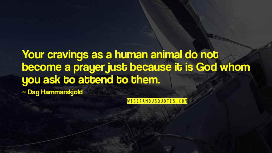 God Is Not A Religion Quotes By Dag Hammarskjold: Your cravings as a human animal do not