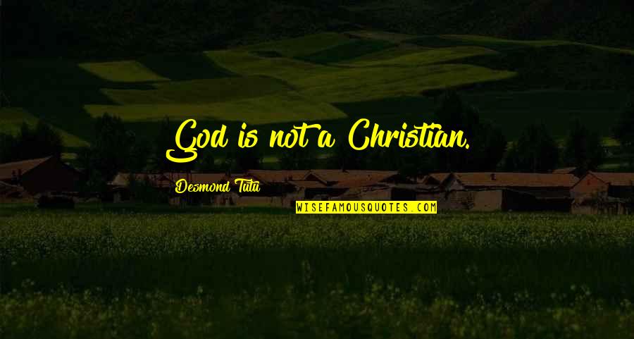 God Is Not A Religion Quotes By Desmond Tutu: God is not a Christian.