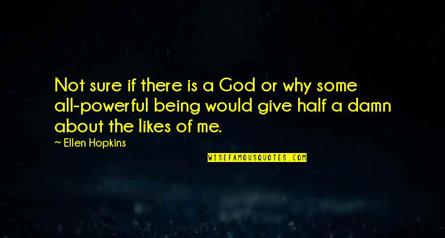 God Is Not A Religion Quotes By Ellen Hopkins: Not sure if there is a God or God Is Not A Religion Quotes By Ellen Hopkins: Not sure if there is a God or