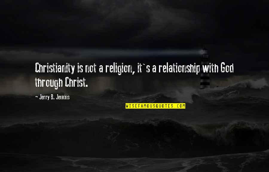 God Is Not A Religion Quotes By Jerry B. Jenkins: Christianity is not a religion, it's a relationship God Is Not A Religion Quotes By Jerry B. Jenkins: Christianity is not a religion, it's a relationship