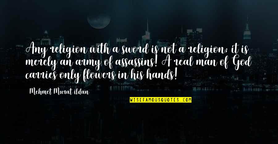 God Is Not A Religion Quotes By Mehmet Murat Ildan: Any religion with a sword is not a God Is Not A Religion Quotes By Mehmet Murat Ildan: Any religion with a sword is not a