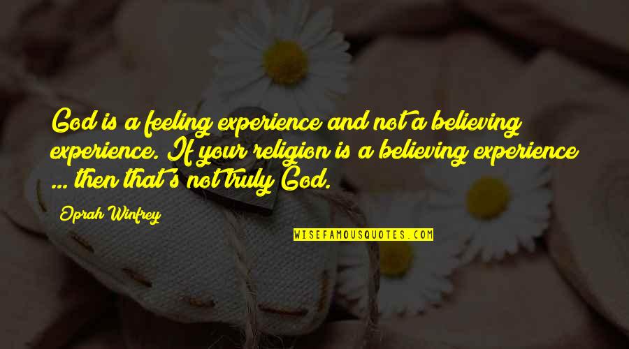 God Is Not A Religion Quotes By Oprah Winfrey: God is a feeling experience and not a
