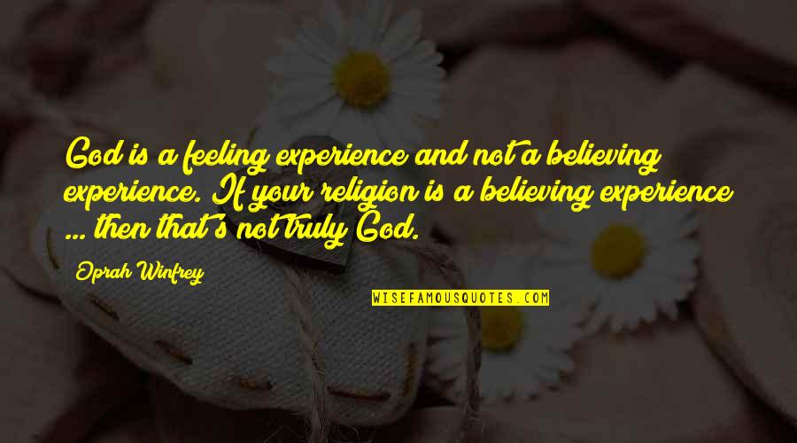 God Is Not A Religion Quotes By Oprah Winfrey: God is a feeling experience and not a God Is Not A Religion Quotes By Oprah Winfrey: God is a feeling experience and not a