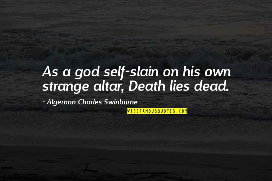 God Is Not Dead Quotes By Algernon Charles Swinburne: As a god self-slain on his own strange