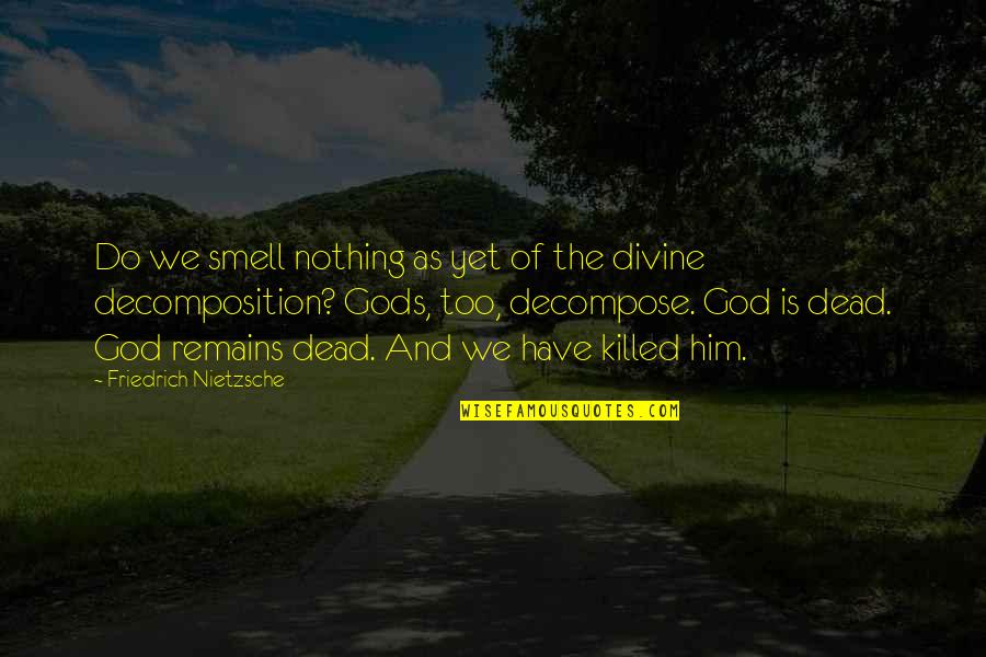 God Is Not Dead Quotes By Friedrich Nietzsche: Do we smell nothing as yet of the