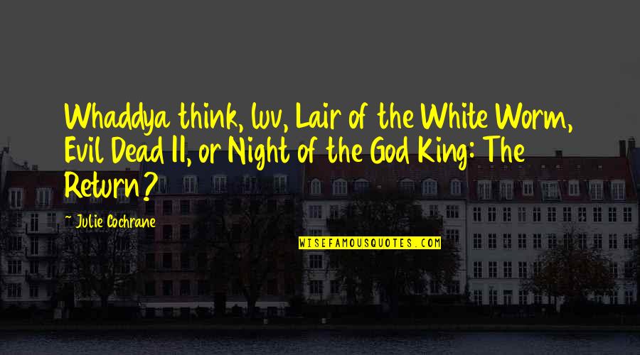 God Is Not Dead Quotes By Julie Cochrane: Whaddya think, luv, Lair of the White Worm,