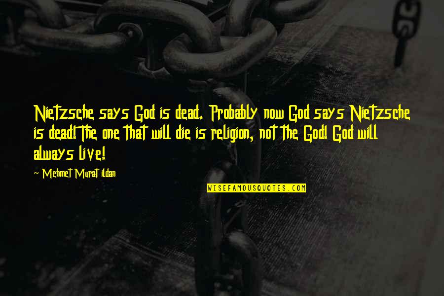 God Is Not Dead Quotes By Mehmet Murat Ildan: Nietzsche says God is dead. Probably now God