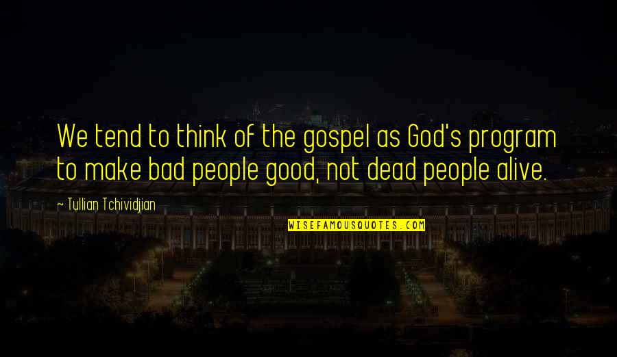 God Is Not Dead Quotes By Tullian Tchividjian: We tend to think of the gospel as