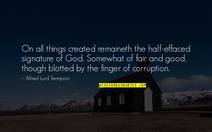God Is Not Fair Quotes By Alfred Lord Tennyson: On all things created remaineth the half-effaced signature God Is Not Fair Quotes By Alfred Lord Tennyson: On all things created remaineth the half-effaced signature